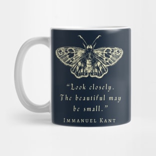 Immanuel Kant  portrait and quote: Look closely, the beautiful may be small. Mug